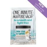 fave4 Shampoo/Conditioner, Treatment Take Me To Tahiti - One Minute Moisturizer Mask MINI Packette 111364